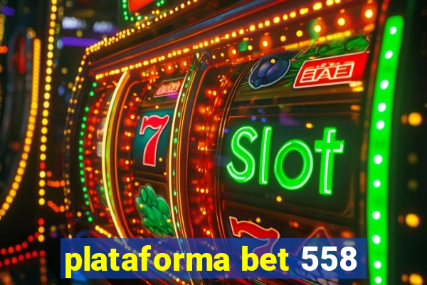 plataforma bet 558